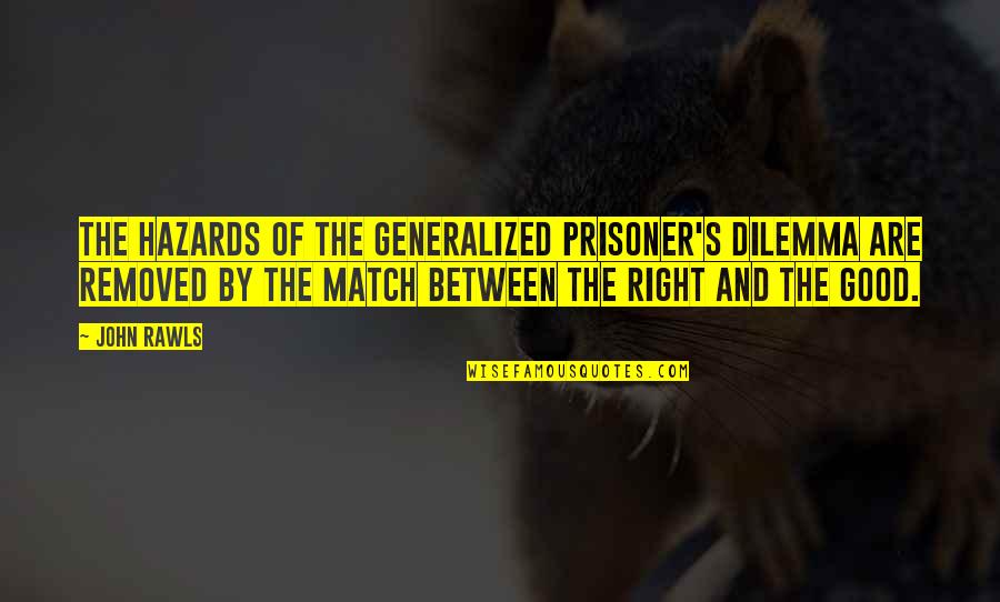 Prisoner Quotes By John Rawls: The hazards of the generalized prisoner's dilemma are