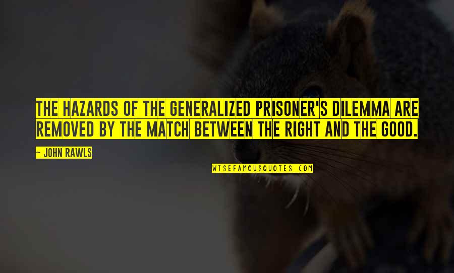 Prisoner Quotes By John Rawls: The hazards of the generalized prisoner's dilemma are Prisoner Quotes By John Rawls: The hazards of the generalized prisoner's dilemma are