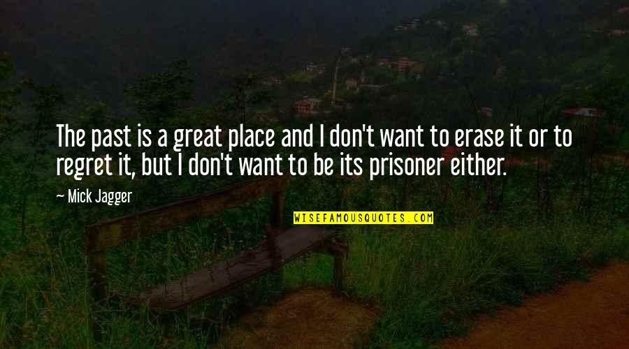 Prisoner Quotes By Mick Jagger: The past is a great place and I Prisoner Quotes By Mick Jagger: The past is a great place and I