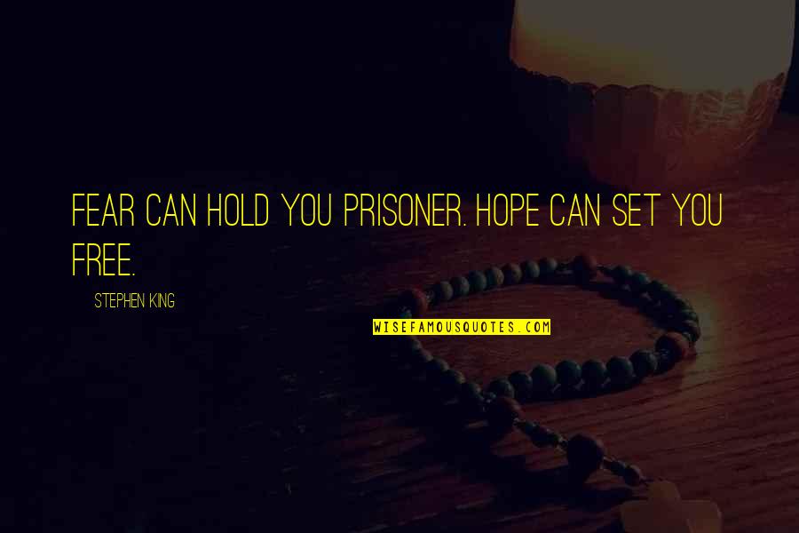 Prisoner Quotes By Stephen King: Fear can hold you prisoner. Hope can set Prisoner Quotes By Stephen King: Fear can hold you prisoner. Hope can set
