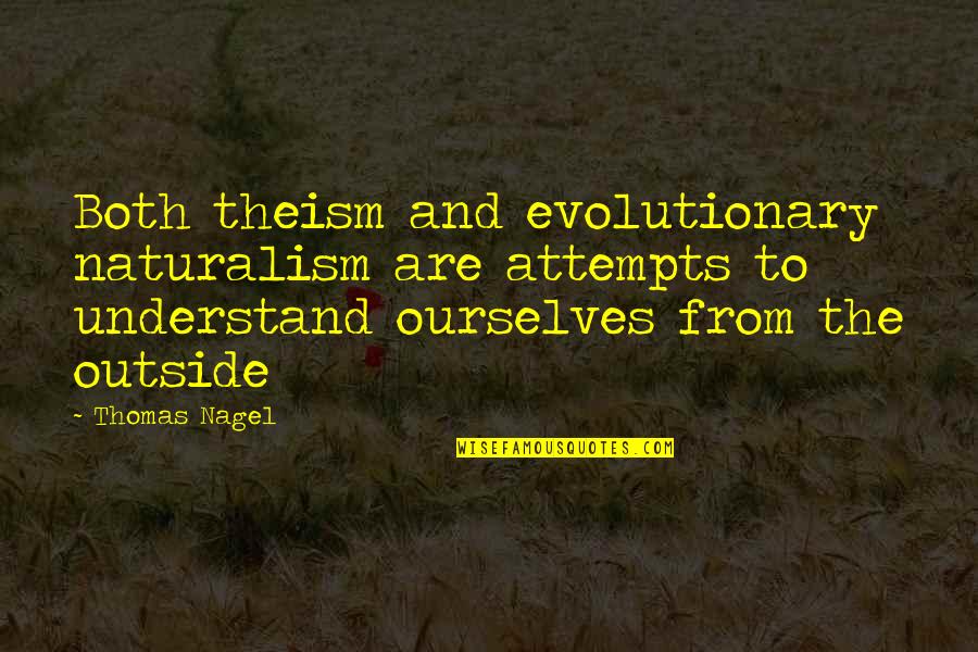 Prisoner Reentry Quotes By Thomas Nagel: Both theism and evolutionary naturalism are attempts to