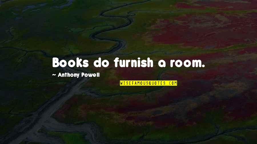 Prisoners And Freedom Quotes By Anthony Powell: Books do furnish a room.