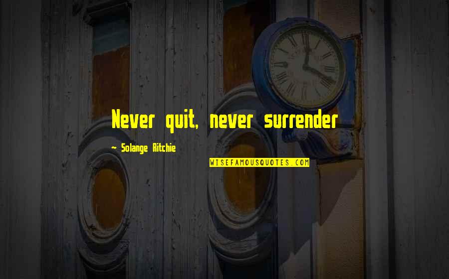 Prisoners Girlfriend Quotes By Solange Ritchie: Never quit, never surrender