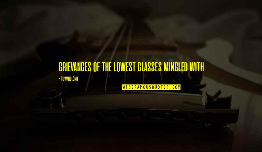 Prisoners Of Life Quotes By Howard Zinn: grievances of the lowest classes mingled with