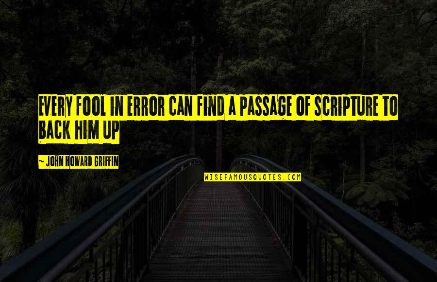 Prisoners Of Love Quotes By John Howard Griffin: Every fool in error can find a passage