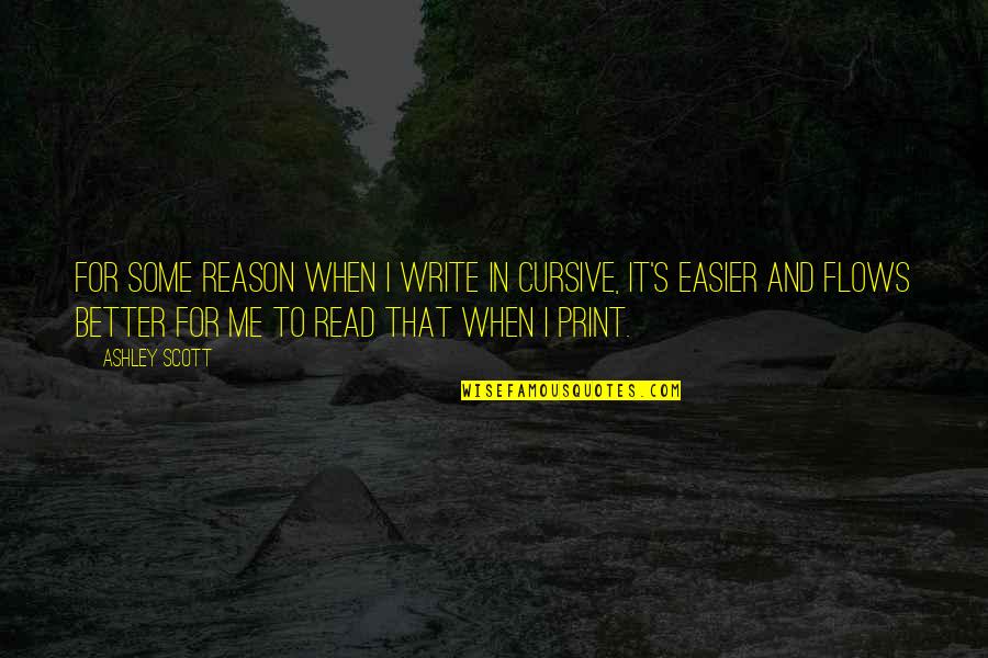 Prisonm Escape Quotes By Ashley Scott: For some reason when I write in cursive, Prisonm Escape Quotes By Ashley Scott: For some reason when I write in cursive,