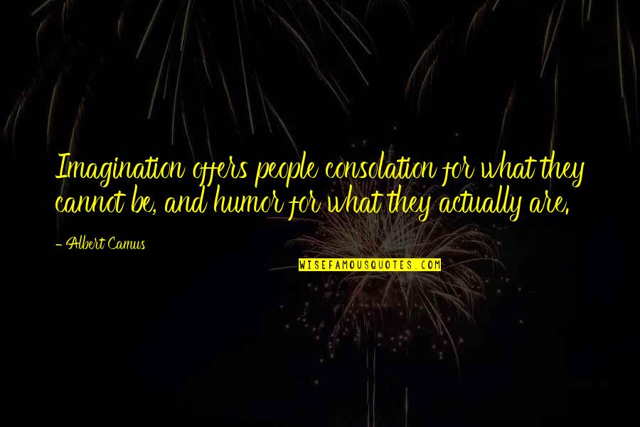 Prisons In America Quotes By Albert Camus: Imagination offers people consolation for what they cannot Prisons In America Quotes By Albert Camus: Imagination offers people consolation for what they cannot