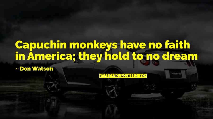 Prissy Paws Quotes By Don Watson: Capuchin monkeys have no faith in America; they