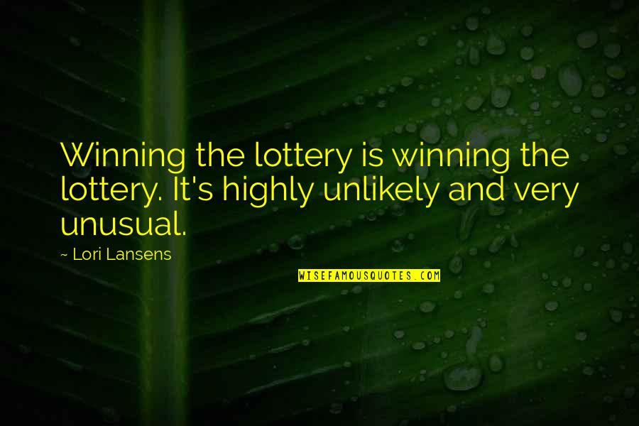 Prissy Quotes By Lori Lansens: Winning the lottery is winning the lottery. It's