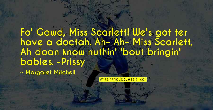 Prissy Quotes By Margaret Mitchell: Fo' Gawd, Miss Scarlett! We's got ter have