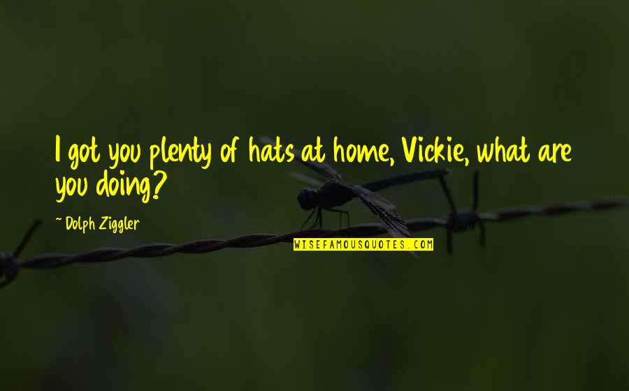 Prissys Of Vidalia Quotes By Dolph Ziggler: I got you plenty of hats at home, Prissys Of Vidalia Quotes By Dolph Ziggler: I got you plenty of hats at home,