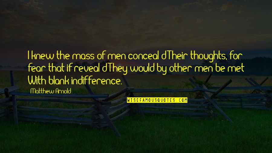 Prissys Of Vidalia Quotes By Matthew Arnold: I knew the mass of men conceal'd Their