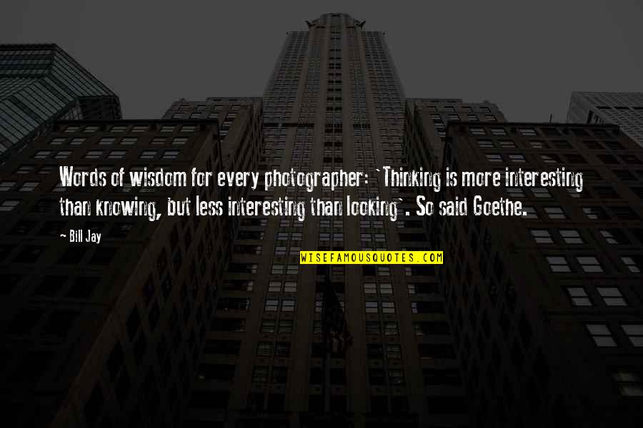 Prista Vacation Quotes By Bill Jay: Words of wisdom for every photographer: 'Thinking is