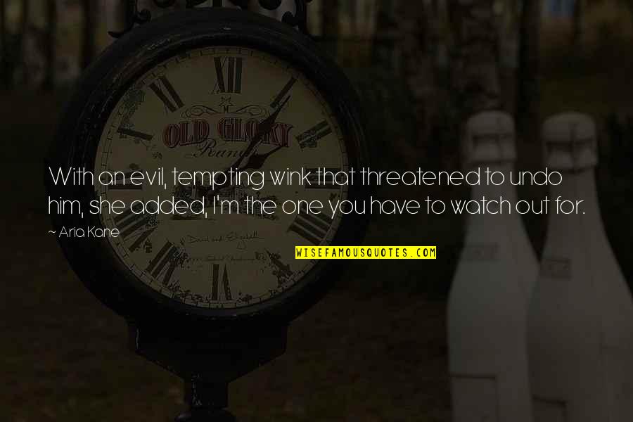 Pristane Phytane Quotes By Aria Kane: With an evil, tempting wink that threatened to