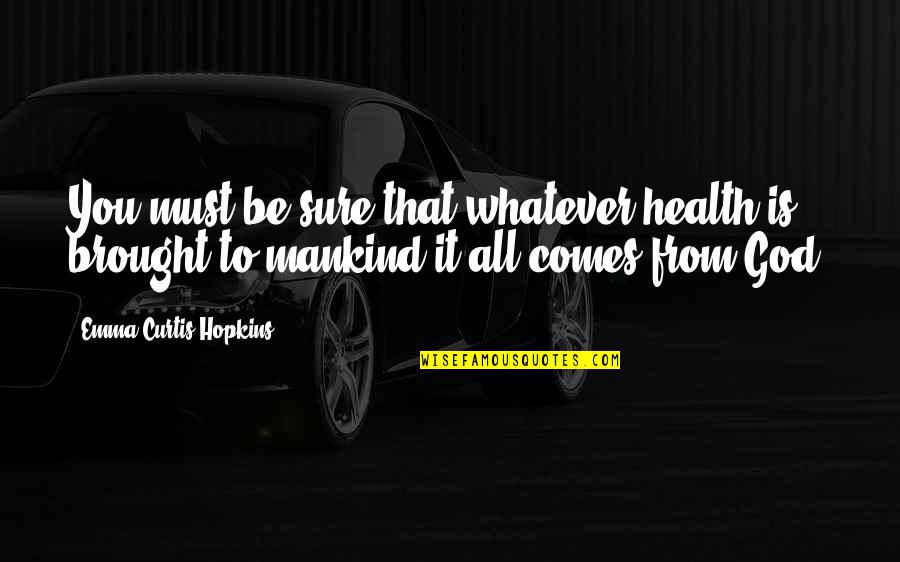 Pristane Phytane Quotes By Emma Curtis Hopkins: You must be sure that whatever health is