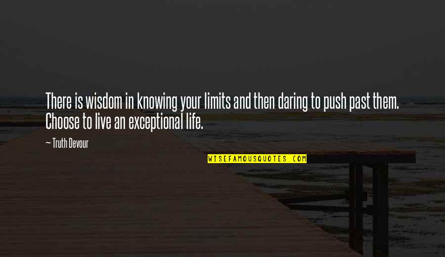 Pristane Phytane Quotes By Truth Devour: There is wisdom in knowing your limits and