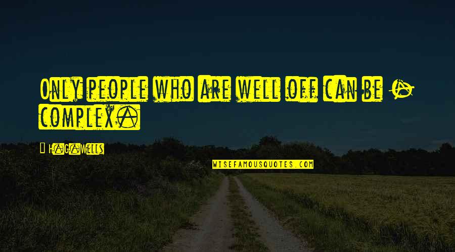 Pristina Quotes By H.G.Wells: Only people who are well off can be