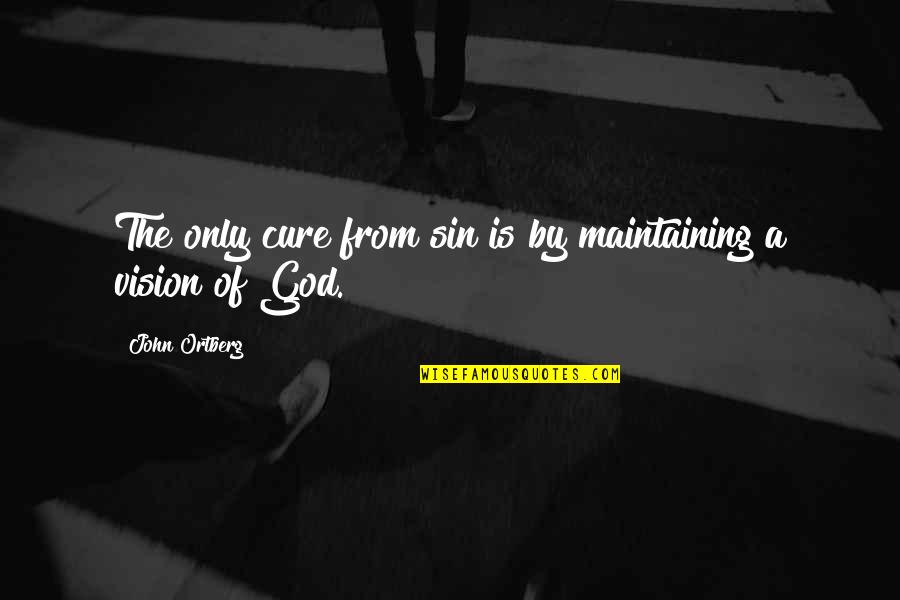 Pristinamycin Quotes By John Ortberg: The only cure from sin is by maintaining Pristinamycin Quotes By John Ortberg: The only cure from sin is by maintaining