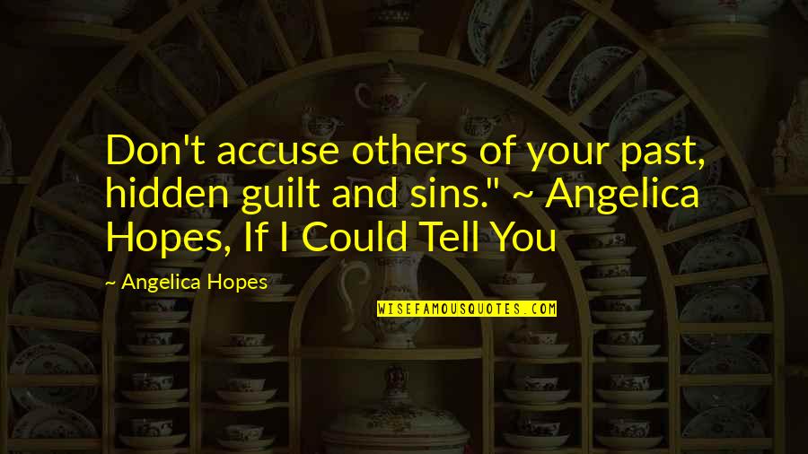 Prisutna Natpis Quotes By Angelica Hopes: Don't accuse others of your past, hidden guilt