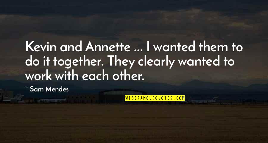Pritam Pyaare Quotes By Sam Mendes: Kevin and Annette ... I wanted them to Pritam Pyaare Quotes By Sam Mendes: Kevin and Annette ... I wanted them to
