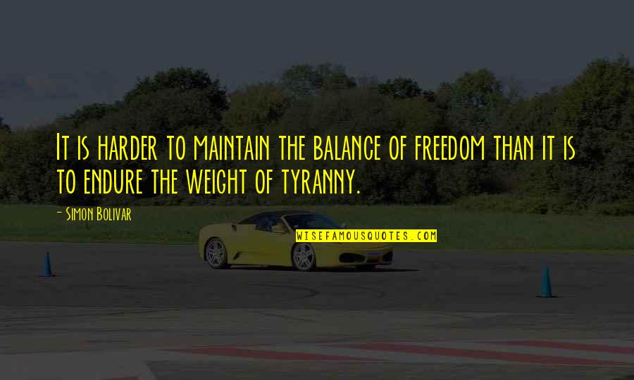 Pritam Pyaare Quotes By Simon Bolivar: It is harder to maintain the balance of