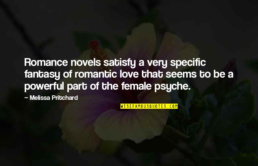 Pritchard's Quotes By Melissa Pritchard: Romance novels satisfy a very specific fantasy of