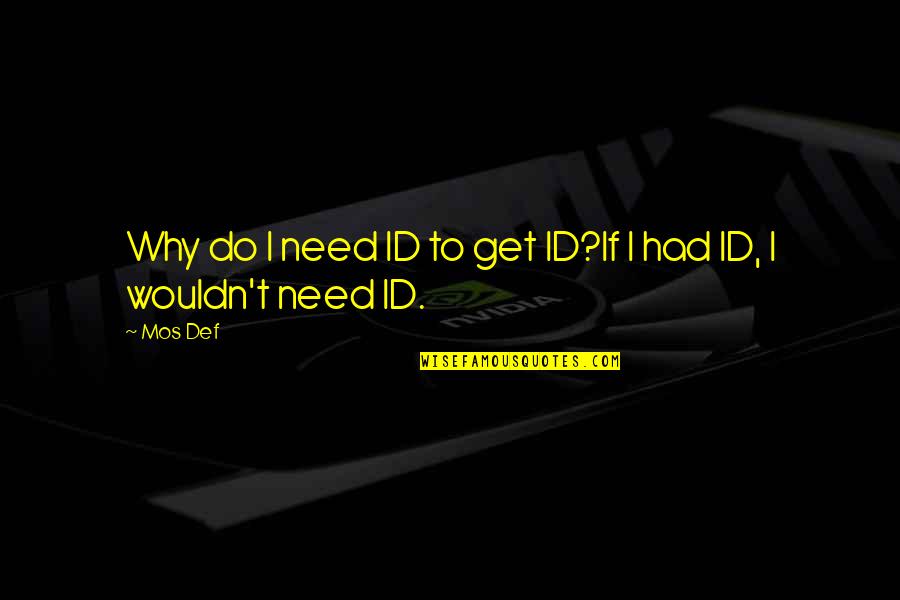 Pritesh Quotes By Mos Def: Why do I need ID to get ID?If