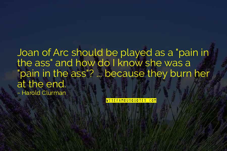 Pritham Quotes By Harold Clurman: Joan of Arc should be played as a