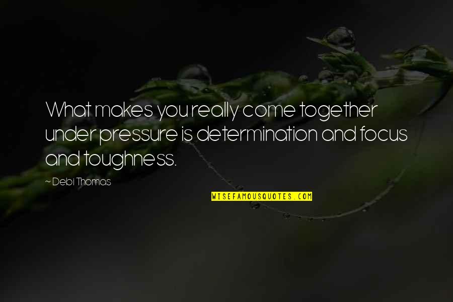 Prithee Be Careful Quotes By Debi Thomas: What makes you really come together under pressure Prithee Be Careful Quotes By Debi Thomas: What makes you really come together under pressure