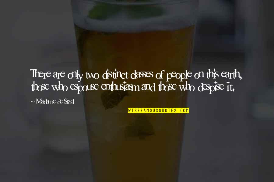 Prithwish Basu Quotes By Madame De Stael: There are only two distinct classes of people Prithwish Basu Quotes By Madame De Stael: There are only two distinct classes of people