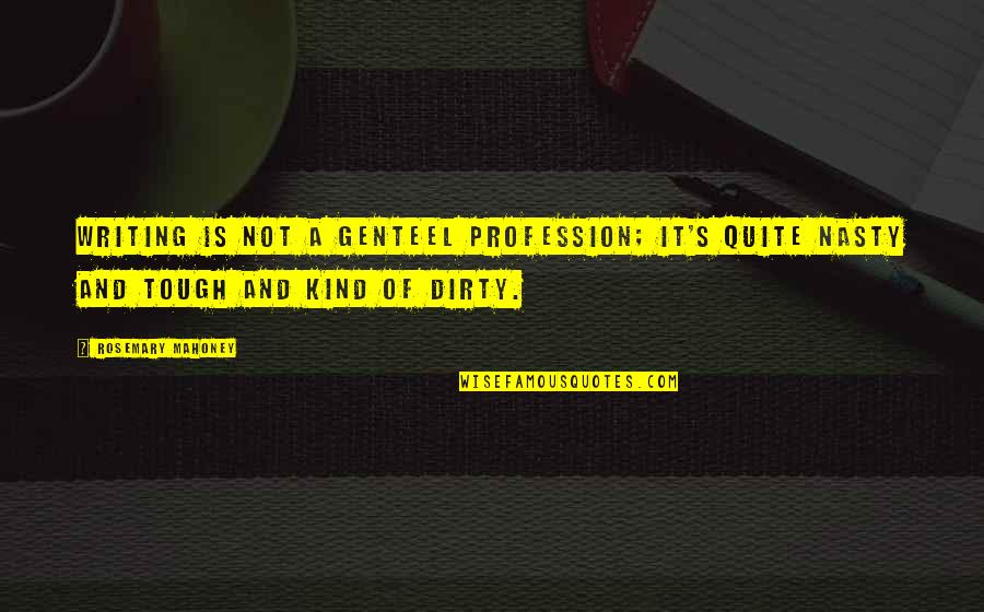 Pritika Chauhan Quotes By Rosemary Mahoney: Writing is not a genteel profession; it's quite Pritika Chauhan Quotes By Rosemary Mahoney: Writing is not a genteel profession; it's quite