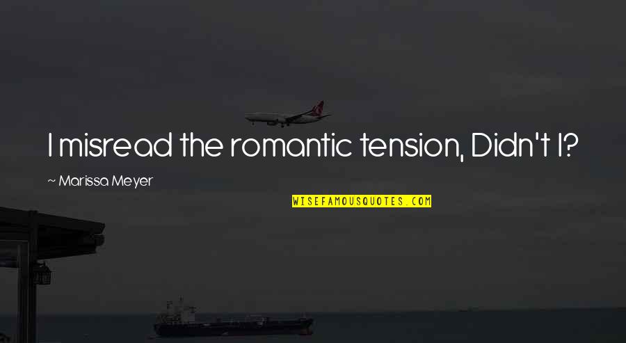 Pritikin Miami Quotes By Marissa Meyer: I misread the romantic tension, Didn't I? Pritikin Miami Quotes By Marissa Meyer: I misread the romantic tension, Didn't I?