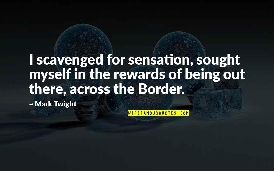 Pritikin Miami Quotes By Mark Twight: I scavenged for sensation, sought myself in the