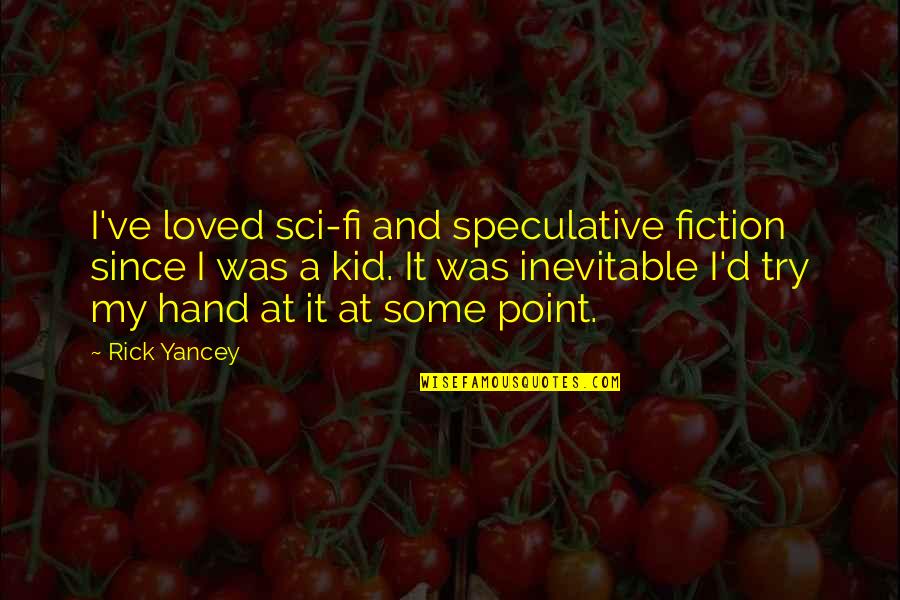 Pritikin Quotes By Rick Yancey: I've loved sci-fi and speculative fiction since I