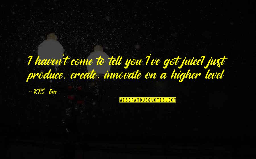 Pritisak Vazduha Quotes By KRS-One: I haven't come to tell you I've got Pritisak Vazduha Quotes By KRS-One: I haven't come to tell you I've got