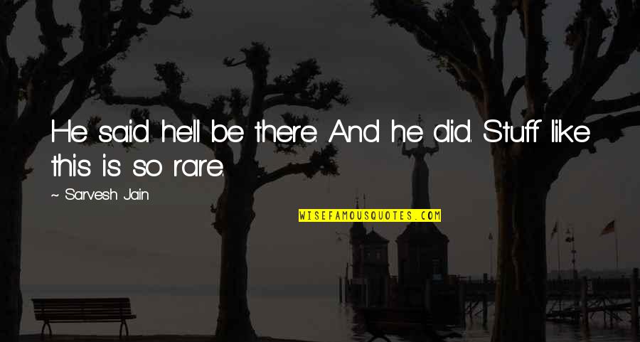 Pritisak Vazduha Quotes By Sarvesh Jain: He said he'll be there. And he did.