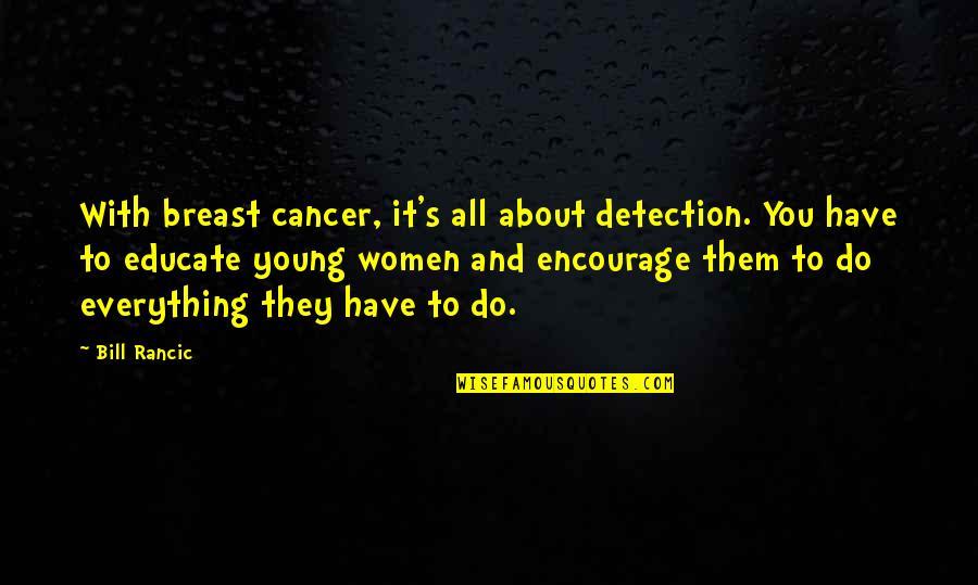 Pritish Nandy Quotes By Bill Rancic: With breast cancer, it's all about detection. You