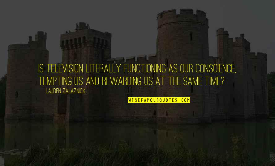 Pritish Nandy Quotes By Lauren Zalaznick: Is television literally functioning as our conscience, tempting