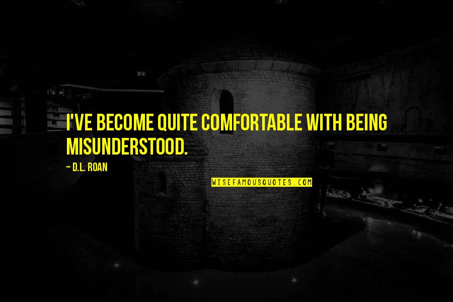 Pritish Pawar Quotes By D.L. Roan: I've become quite comfortable with being misunderstood.