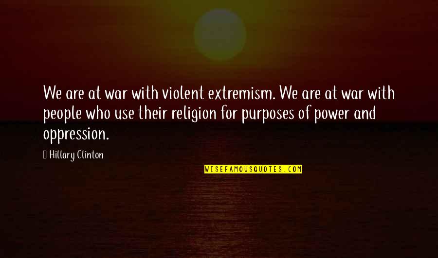 Pritish Pawar Quotes By Hillary Clinton: We are at war with violent extremism. We Pritish Pawar Quotes By Hillary Clinton: We are at war with violent extremism. We