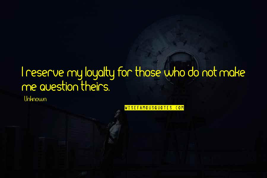 Pritish Pawar Quotes By Unknown: I reserve my loyalty for those who do