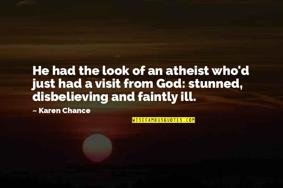 Pritkin Cassie Quotes By Karen Chance: He had the look of an atheist who'd Pritkin Cassie Quotes By Karen Chance: He had the look of an atheist who'd