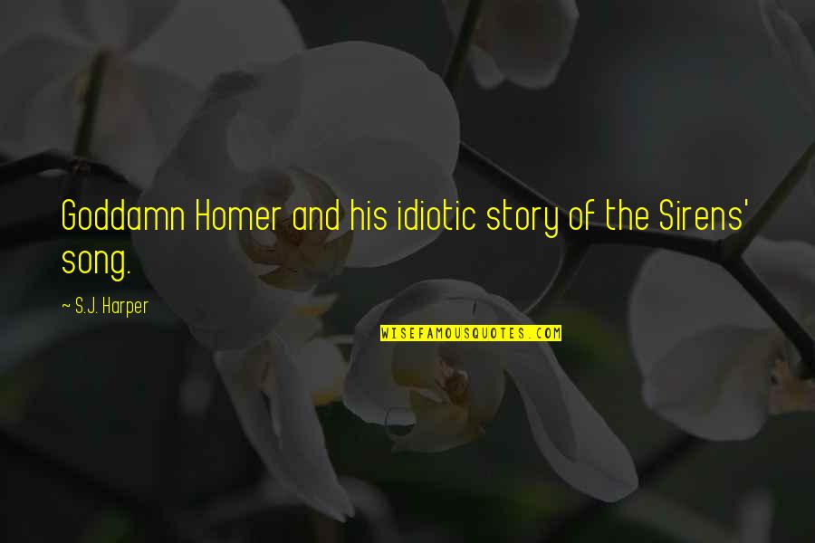 Pritkin Cassie Quotes By S.J. Harper: Goddamn Homer and his idiotic story of the Pritkin Cassie Quotes By S.J. Harper: Goddamn Homer and his idiotic story of the
