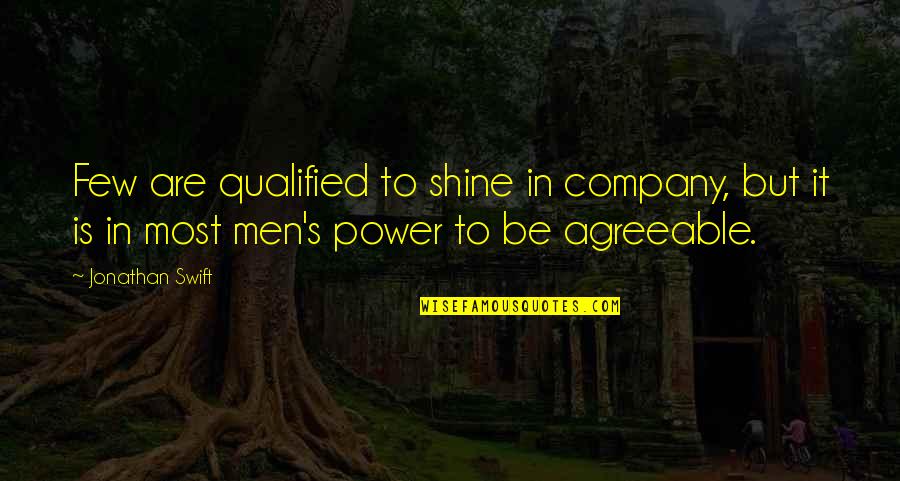 Prittwitz Quotes By Jonathan Swift: Few are qualified to shine in company, but Prittwitz Quotes By Jonathan Swift: Few are qualified to shine in company, but