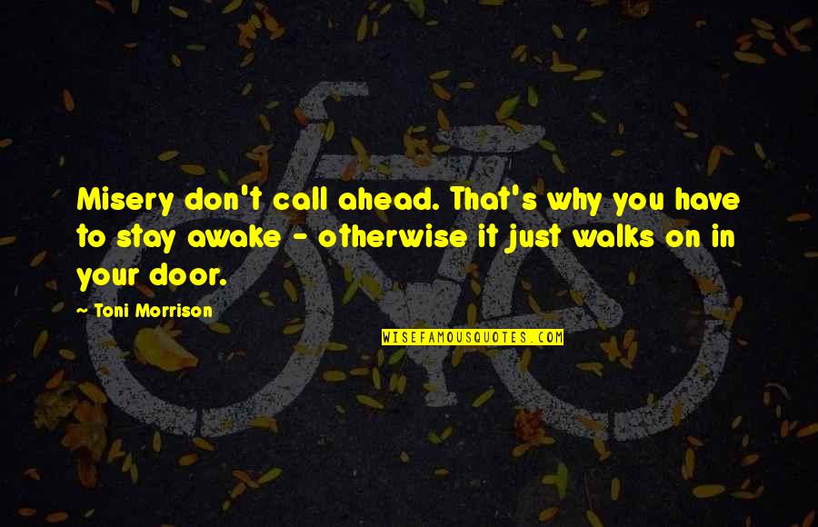 Prittwitz Room Quotes By Toni Morrison: Misery don't call ahead. That's why you have Prittwitz Room Quotes By Toni Morrison: Misery don't call ahead. That's why you have