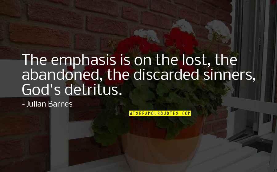 Pritzel Physical Therapy Quotes By Julian Barnes: The emphasis is on the lost, the abandoned,