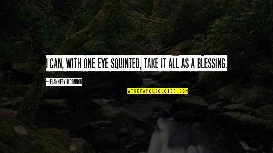 Pritzker Press Quotes By Flannery O'Connor: I can, with one eye squinted, take it