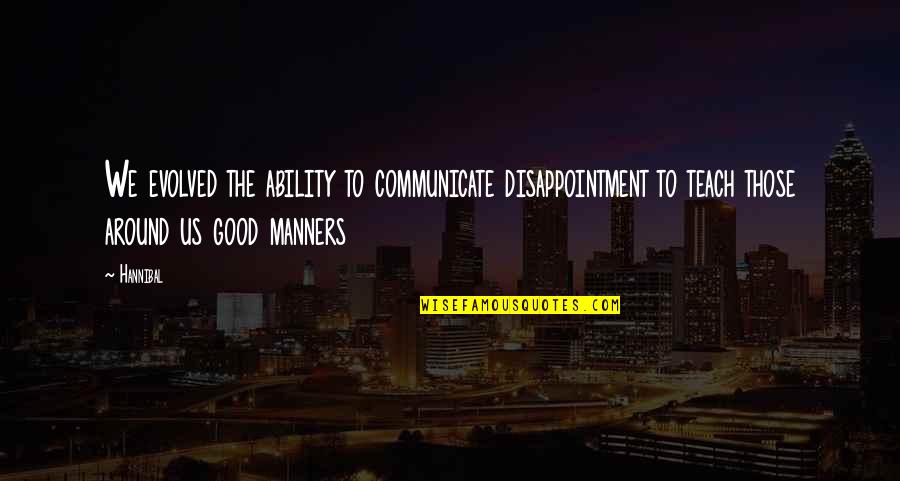 Pritzker Prize Quotes By Hannibal: We evolved the ability to communicate disappointment to Pritzker Prize Quotes By Hannibal: We evolved the ability to communicate disappointment to