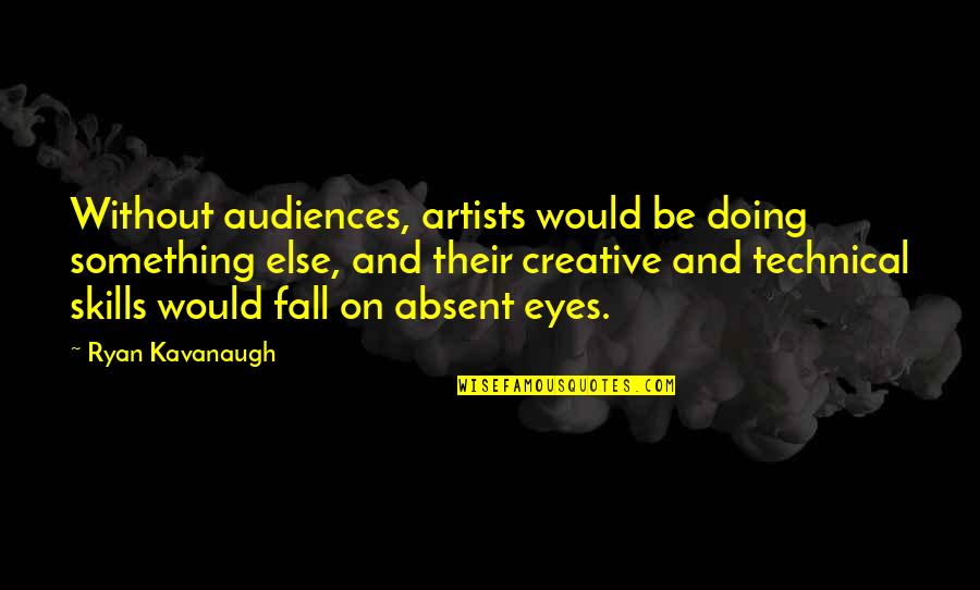 Pritzker Prize Quotes By Ryan Kavanaugh: Without audiences, artists would be doing something else,