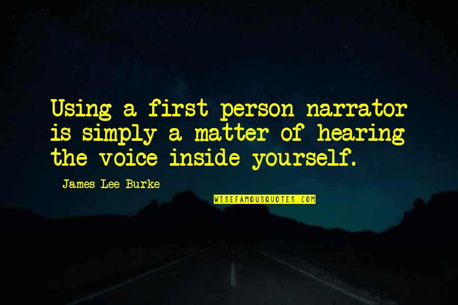 Prius V Quotes By James Lee Burke: Using a first-person narrator is simply a matter Prius V Quotes By James Lee Burke: Using a first-person narrator is simply a matter